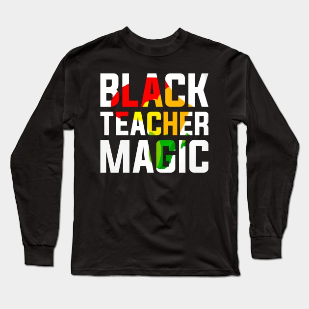 Black Teacher Magic Black History Month Long Sleeve T-Shirt by alyssacutter937@gmail.com